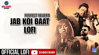 Jab Koi Baat Lofi | ImLofi | DJ Chetas | Atif Aslam & Shirley Setia