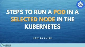 Steps to run a POD in a Selected Node in the Kubernetes