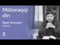 İlahiyyatçı Elşən İsmayılov | Mütərəqqi din