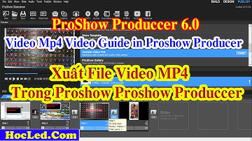 Hướng Dẫn Xuất File Video Chuẩn Mp4 Trong Proshow producer 6.0.3