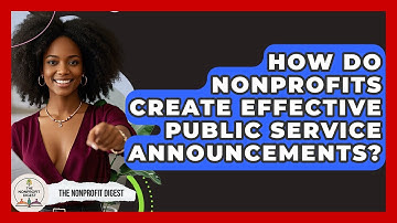 How Do Nonprofits Create Effective Public Service Announcements? - The Nonprofit Digest