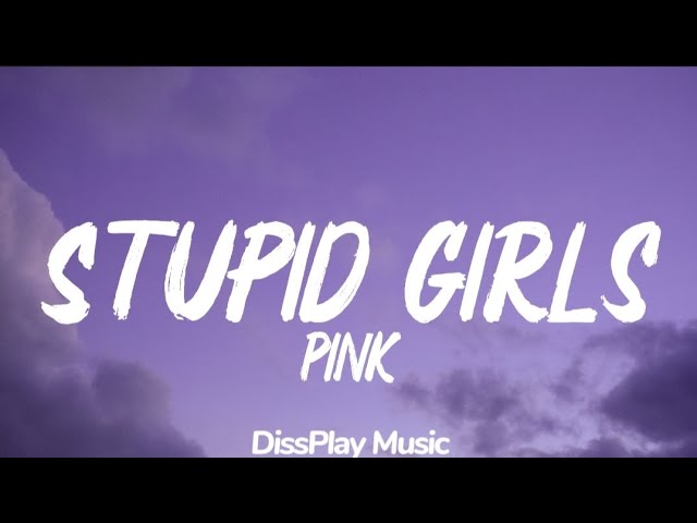 Pink - Stupid Girls (lyrics)