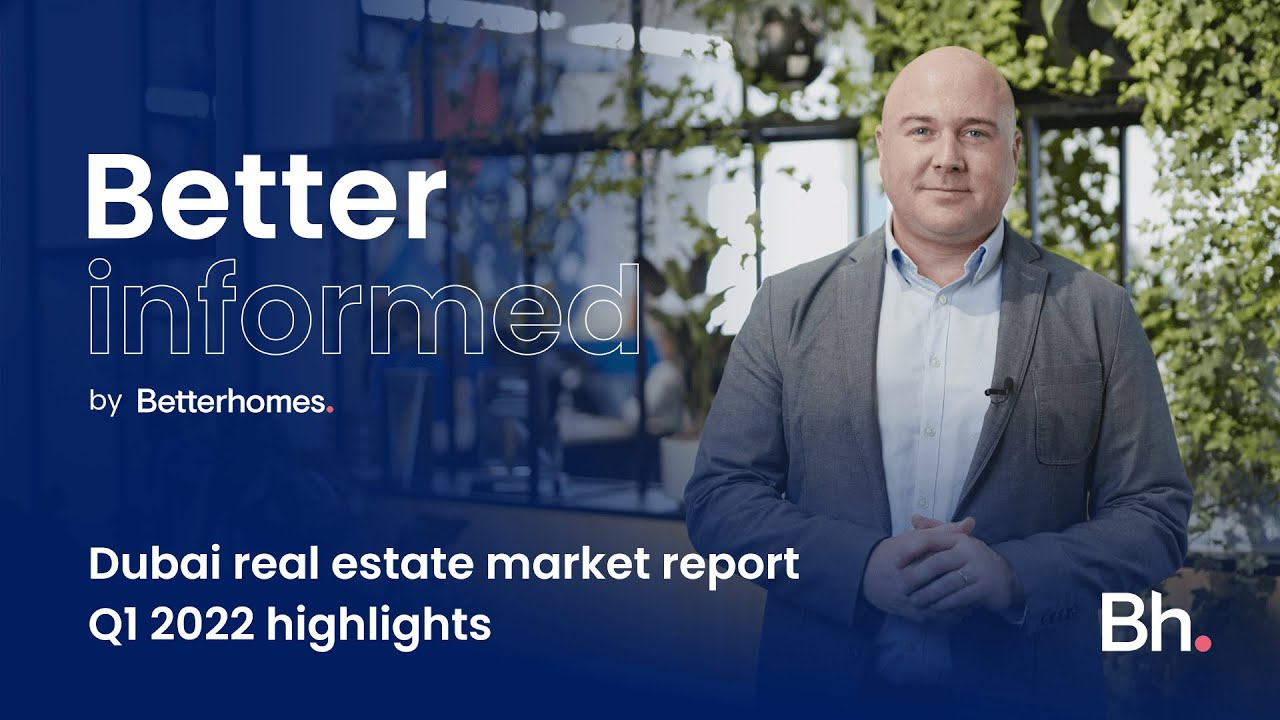 Dubai real estate market report Q1 2022 highlights | Betterhomes
