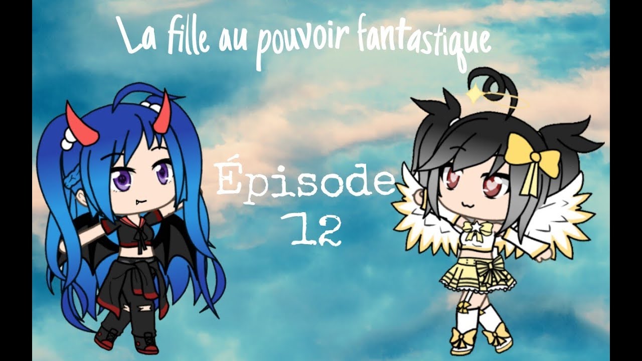 Gacha Life La Fille Au Pouvoir Fantastique Ep 12 Youtube