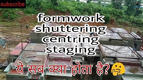 Difference between formwork, shuttering, centering and staging.