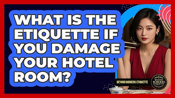What Is The Etiquette If You Damage Your Hotel Room? - Beyond Borders Etiquette
