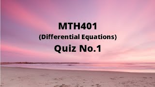 MTH401 Quiz No.1 Solution MTH401 Quiz No.1 Solution