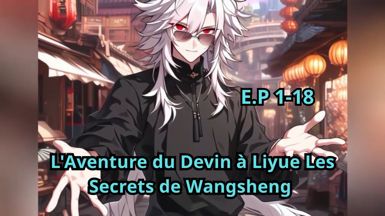 E.P 1 - 18 | L'Aventure du Devin à Liyue Les Secrets de Wangsheng