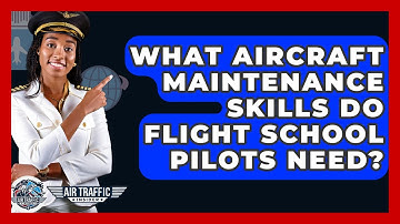 What Aircraft Maintenance Skills Do Flight School Pilots Need? - Air Traffic Insider