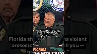 Florida sheriff threatens violent protesters: "We will kill you — graveyard dead." #shorts