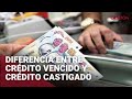 ¿Cuál es la diferencia entre crédito vencido y crédito castigado?