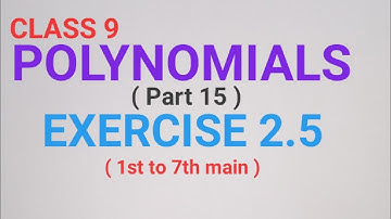 CLASS 9 POLYNOMIALS EXERCISE 2.5 ( from 1st to 7th main )