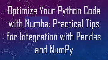 Optimize Your Python Code with Numba: Practical Tips for Integration with Pandas and NumPy