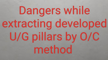 Dangers while extracting developed U/G pillars by O/C method