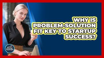 Why Is Problem-Solution Fit Key To Startup Success? - The Startup Growth Hub