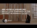 Abu ayyub alansari ra was a close companion of the prophet muhammad saw