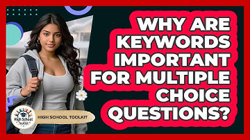 Why Are Keywords Important For Multiple Choice Questions? - High School Toolkit