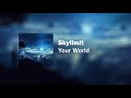 Skylimit - Your World (Official Audio)