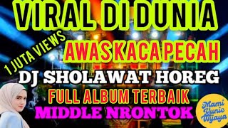 DJ SHOLAWAT TERBARU - SHOLAWAT MERDU PENYEJUK HATI PALING DI CARI - SOUND HOREG FULL MIDDLE NROTOK 
