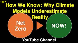Net Zero NOW! 007 How Do We Know   Why Climate Models Underestimate Reality