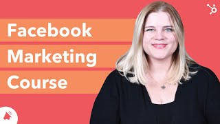 Facebook Marketing Course - HubSpot Academy