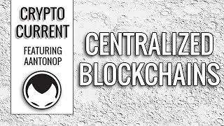 Centralized blockchains - Andreas M. Antonopoulos @AppliedAIDaily
