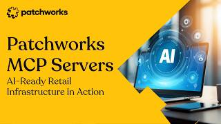Patchworks MCP Servers Explained: AI-Ready Retail Infrastructure in Action