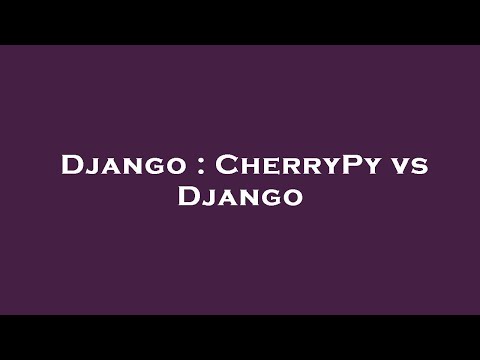 Django : CherryPy vs Django