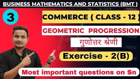 #3 Geometric progression (G.P)/exercise-2(B)/BMT/class -12/jac board/rahul commerce academy
