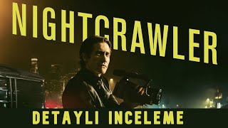 İnsan Hırsının Gelebileceği Son Nokta Nightcrawler Detaylı İnceleme