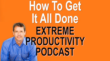How To Get It All Done - Extreme Productivity with Kevin Kruse