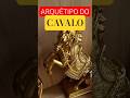 Arquétipo do Cavalo Ative Agora!