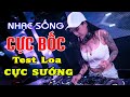 LK Organ Nhạc Remix Cực Bốc CỰC SÔI ĐỘNG - Nhạc Test Loa Chuẩn Đét Vol 36 - Organ Anh Quân