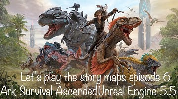 ARK Survival Ascended Story Map Series Episode 6