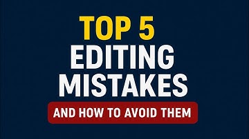 "Top 5 Editing Mistakes to Avoid | Make Your Edits Look Professional"