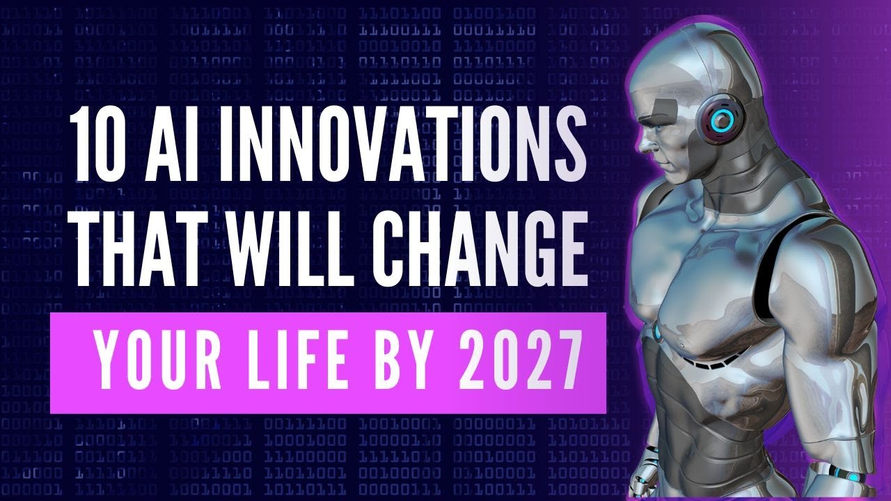 10 AI Innovations That Will Change Your Life by 2027 - YouTube