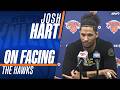 Josh Hart talks Knicks' playoff prep, his health status, the MSG postseason energy, facing the Hawks