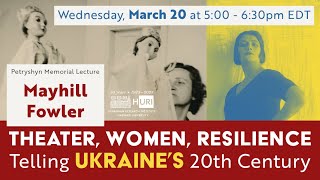 Theater, Women, Resilience: Telling Ukraine’s 20th Century