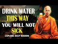 If you knew this you would stop drinking water this way right now  buddhist wisdom