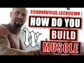 Coronavirus Lockdown : How do you Build Muscle