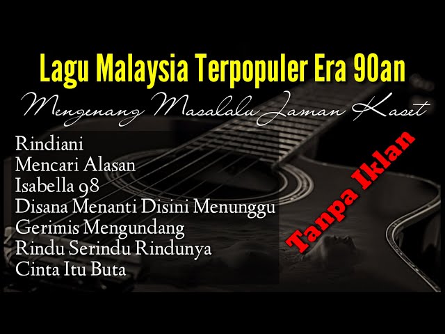 Lagu Malaysia Lama Populer |  Lagu Malaysia Tanpa Iklan | Lagu Malaysia Era 90an class=