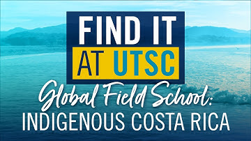 Global Field School: Indigenous Costa Rica | Find it at UTSC!