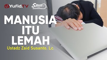 Manusia itu Lemah - Ustadz Zaid Susanto, Lc - 5 Menit yang Menginspirasi