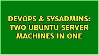 DevOps & SysAdmins: Two ubuntu server machines in one Wealth
