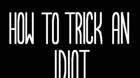 How To Trick An Idiot (REAL VIDEO)