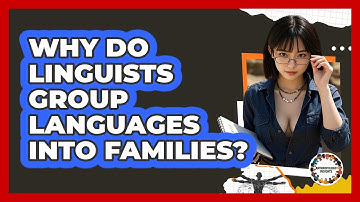 Why Do Linguists Group Languages Into Families? - Anthropology Insights