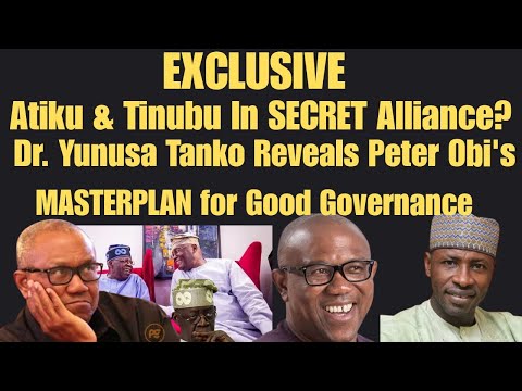 EXCLUSIVE Atiku Tinubu In SECRET Alliance Dr Tanko Reveals Peter Obi S MASTERPLAN 4 Good Gov T