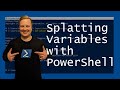 Splatting Variables with PowerShell
