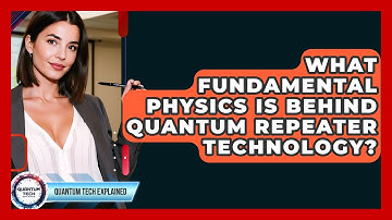 What Fundamental Physics Is Behind Quantum Repeater Technology? - Quantum Tech Explained