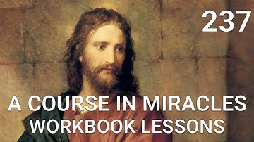 A COURSE IN MIRACLES - WORKBOOK LESSON 237  (spoken with subtitles)